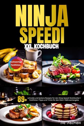 Das XXL Ninja Speedi Kochbuch: 89+ schnelle und leckere Rezepte für den Ninja Speedi Multikocher I Farbfotos I Tipps und Tricks für den Start I Nährwertangabe