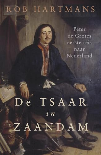 De tsaar in Zaandam: de reizen van Peter de Grote naar Nederland von Omniboek