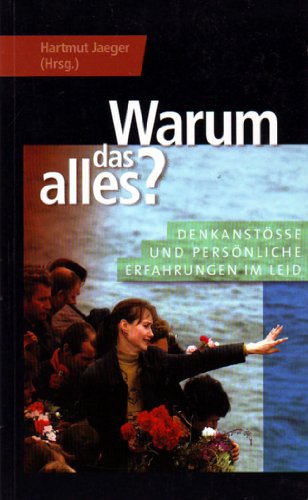 Warum das alles?: Denkanstösse und persönliche Erfahrungen im Leid von Dillenburg : Christliche Verlagsgesellschaft,
