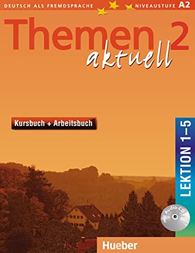 Themen aktuell 2: Deutsch als Fremdsprache / Kursbuch und Arbeitsbuch mit integrierter Audio-CD – Lektion 1–5: Deutsch als Fremdsprache. Niveaustufe A 2