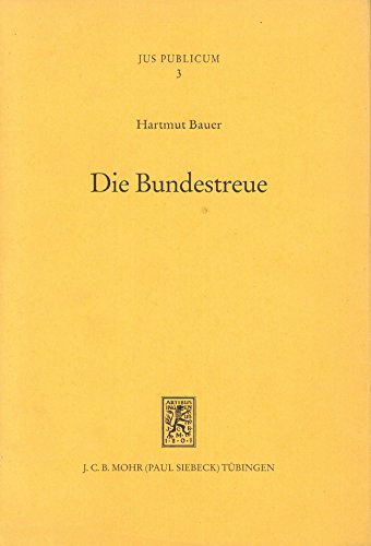 Die Bundestreue: Zugleich ein Beitrag zur Dogmatik des Bundesstaatsrechts und zur Rechtsverhältnislehre (Jus Publicum, Band 3) von Mohr Siebeck GmbH & Co. K