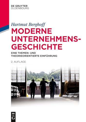 Moderne Unternehmensgeschichte: Eine themen- und theorieorientierte Einführung von Walter de Gruyter