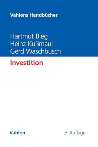 Investition (Vahlens Handbücher der Wirtschafts- und Sozialwissenschaften) Investition (Vahlens Handbücher der Wirtschafts- und Sozialwissenschaften)