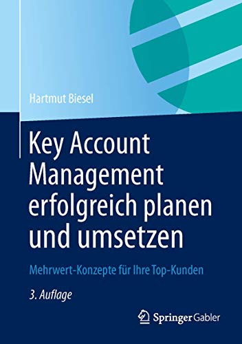 Key Account Management erfolgreich planen und umsetzen: Mehrwert-Konzepte für Ihre Top-Kunden von Springer