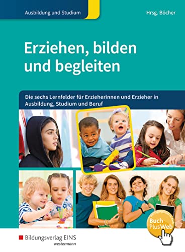 Erziehen, bilden und begleiten: Die sechs Lernfelder für Erzieherinnen und Erzieher in Ausbildung, Studium und Beruf Schülerband (Erziehen, bilden, ... Erzieher in Ausbildung, Studium und Beruf) von Bildungsverlag Eins GmbH