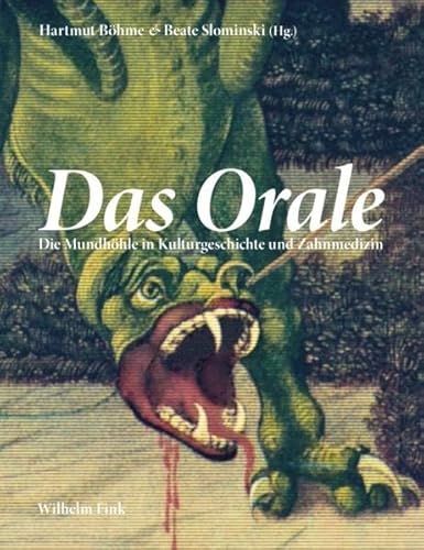 Das Orale. Die Mundhöhle in Kulturgeschichte und Zahnmedizin von Wilhelm Fink Verlag
