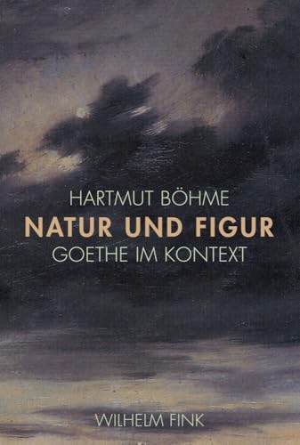 Natur und Figur: Goethe im Kontext von Fink (Wilhelm)