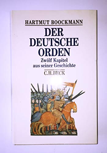 Der Deutsche Orden: Zwölf Kapitel aus seiner Geschichte (Beck's Historische Bibliothek) von Beck C. H.