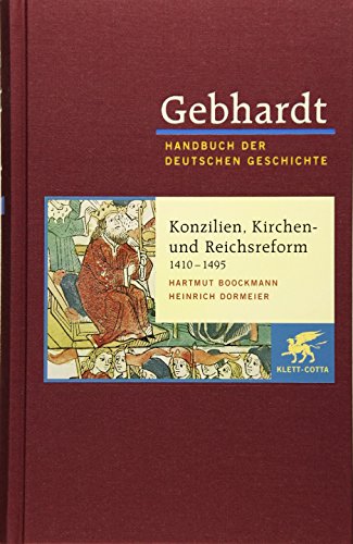 Gebhardt Handbuch der Deutschen Geschichte: Handbuch der deutschen Geschichte in 24 Bänden. Bd.8: Konzilien, Kirchen- und Reichsreform (1410-1495) von Klett-Cotta