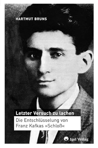 Letzter Versuch zu lachen.: Eine Deutung von Kafkas „Schloß": Die Entschlüsselung von Franz Kafkas 'Schloß' (Literatur- und Medienwissenschaft) von Igel Verlag Literatur und Wissenschaft