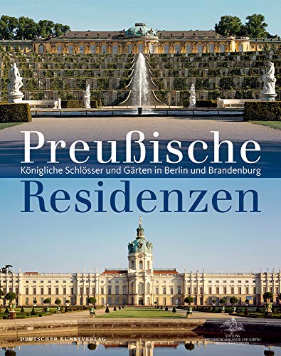 Preußische Residenzen: Königliche Schlösser und Gärten in Berlin und Brandenburg von de Gruyter