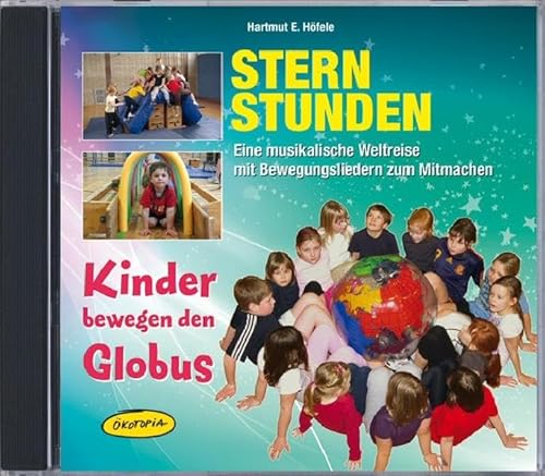 Sternstunden - Kinder bewegen den Globus (CD): Eine musikalische Weltreise mit Bewegungsliedern zum Mitmachen