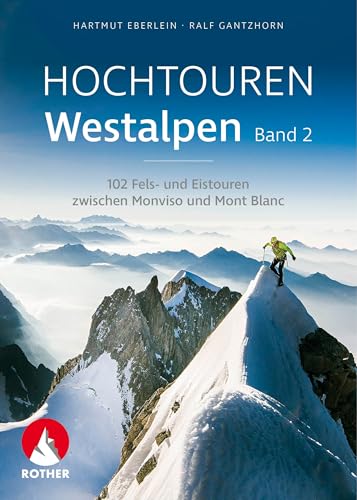 Hochtouren Westalpen Band 2: 102 Fels- und Eistouren zwischen Monviso und Mont Blanc (Rother Selection) von Bergverlag Rother