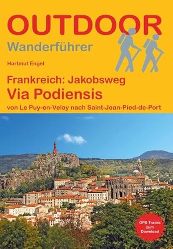 Frankreich: Jakobsweg Via Podiensis (Outdoor Pilgerführer): von Le Puy-en-Velay nach Saint-Jean-Pied-de-Port