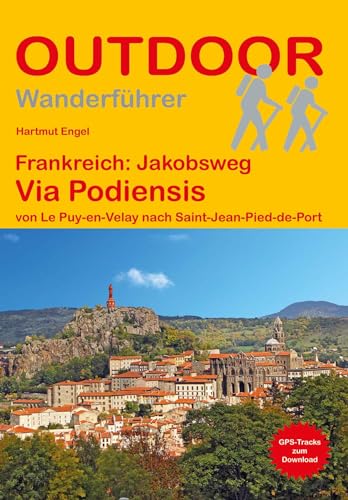 Frankreich: Jakobsweg Via Podiensis: von Le Puy-en-Velay nach Saint-Jean-Pied-de-Port (Outdoor Pilgerführer, Band 128)