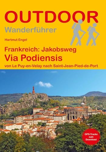 Frankreich: Jakobsweg Via Podiensis von Le Puy-en-Velay nach Saint-Jean-Pied-de-Port: Wandern auf Pilgerwegen: Routen, Wegbeschreibungen und Reise-Infos (Outdoor Wanderführer Pilgern, Band 128) von Stein, Conrad, Verlag