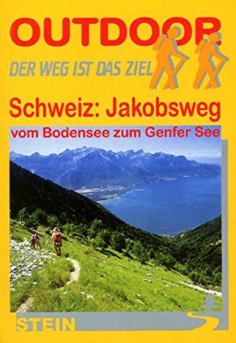 Schweiz: Jakobsweg vom Bodensee zum Genfer See: Der Weg ist das Ziel (Outdoor Handbuch)