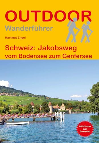 Schweiz: Jakobsweg: vom Bodensee zum Genfersee (Outdoor Pilgerführer, Band 117)