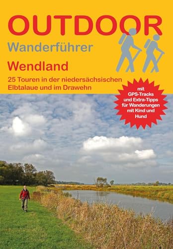 Wendland: 25 Touren in der niedersächsischen Elbtalaue und im Drawehn (Outdoor Regional, Band 357)