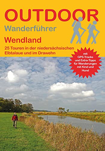 Wendland: 25 Touren in der niedersächsischen Elbtalaue und im Drawehn (Outdoor Regional, Band 357) von Stein, Conrad Verlag