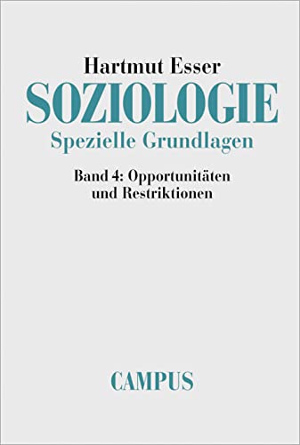Soziologie. Spezielle Grundlagen, Band 4: Opportunitäten und Restriktionen von Campus Verlag