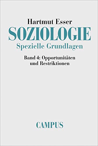 Soziologie. Spezielle Grundlagen, Band 4: Opportunitäten und Restriktionen