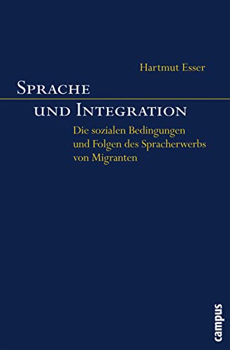 Sprache und Integration: Die sozialen Bedingungen und Folgen des Spracherwerbs von Migranten von Campus Verlag GmbH