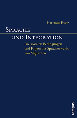 Sprache und Integration: Die sozialen Bedingungen und Folgen des Spracherwerbs von Migranten von Campus Verlag