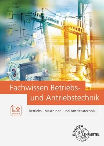 Fachwissen Betriebs- und Antriebstechnik: Betriebs-, Maschinen- und Antriebstechnik