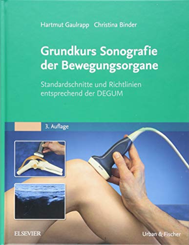 Grundkurs Sonografie der Bewegungsorgane: Standardschnitte und Richtlinien entsprechend der DEGUM (Gaulrapp, Grund- und Aufbaukurs Sonografie) von Elsevier