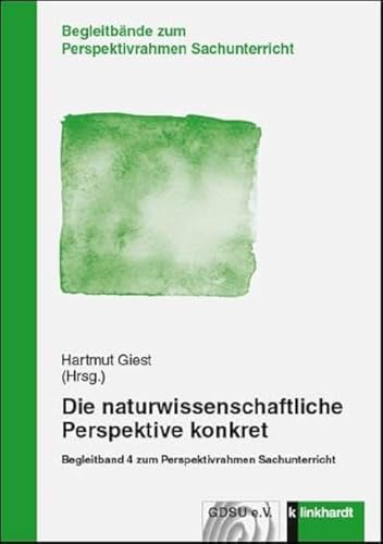 Die naturwissenschaftliche Perspektive konkret: Begleitband 4 zum Perspektivrahmen Sachunterricht (Begleitbände zum Perspektivrahmen Sachunterricht) von Klinkhardt, Julius