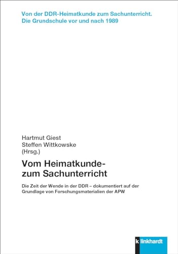 Vom Heimatkunde- zum Sachunterricht: Die Zeit der Wende in der DDR – dokumentiert auf der Grundlage von Forschungsmaterialien der APW (Von der ... Die ... Die Grundschule vor und nach 1989)
