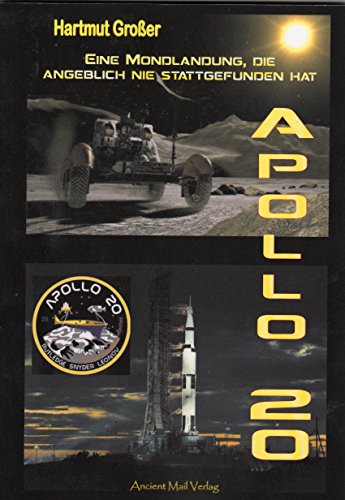 Apollo 20: Eine Mondlandung, die angeblich nie stattgefunden hat