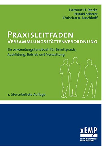 Praxisleitfaden Versammlungsstättenverordnung: Ein Anwendungshandbuch für Berufspraxis, Ausbildung, Betrieb und Verwaltung: Ein Anwendungshandbuch für ... und Verwaltung - 2. überarbeitete Auflage