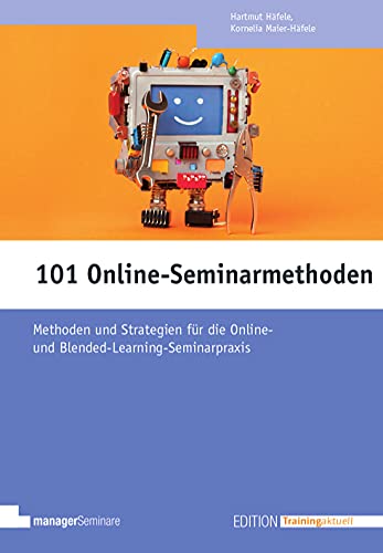 101 Online-Seminarmethoden: Methoden und Strategien für die Online- und Blended-Learning-Seminarpraxis (Edition Training aktuell)