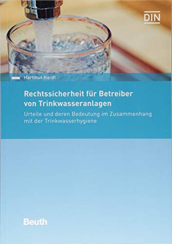 Rechtssicherheit für Betreiber von Trinkwasseranlagen: Urteile und deren Bedeutung im Zusammenhang mit der Trinkwasserhygiene (DIN Media Recht) von Beuth Verlag