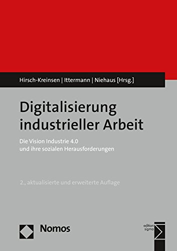 Digitalisierung industrieller Arbeit: Die Vision Industrie 4.0 und ihre sozialen Herausforderungen Digitalisierung industrieller Arbeit: Die Vision Industrie 4.0 und ihre sozialen Herausforderungen