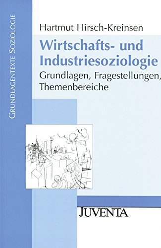 Wirtschafts- und Industriesoziologie: Grundlagen, Fragestellungen, Themenbereiche (Grundlagentexte Soziologie) von Beltz
