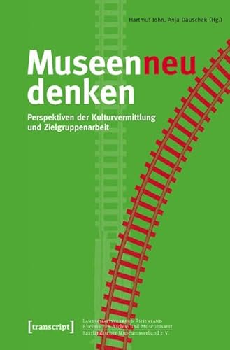 Museen neu denken: Perspektiven der Kulturvermittlung und Zielgruppenarbeit (Schriften zum Kultur- und Museumsmanagement)