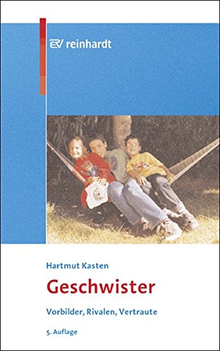 Geschwister: Vorbilder - Rivalen - Vertraute von Ernst Reinhardt Verlag