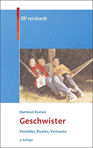 Geschwister: Vorbilder - Rivalen - Vertraute Geschwister: Vorbilder - Rivalen - Vertraute von Ernst Reinhardt Verlag