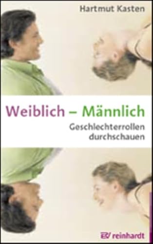 Weiblich - Männlich: Geschlechterrollen durchschauen Weiblich - Männlich: Geschlechterrollen durchschauen