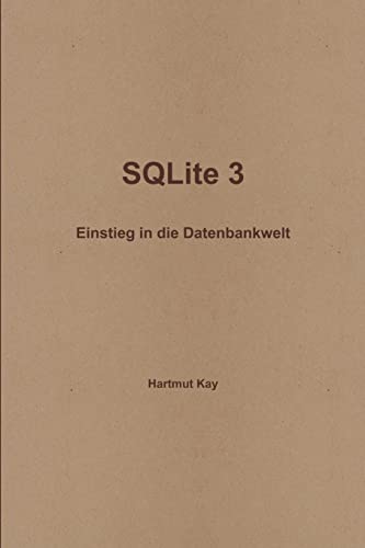 SQLite 3 - Einstieg in die Datenbankwelt SQLite 3 - Einstieg in die Datenbankwelt
