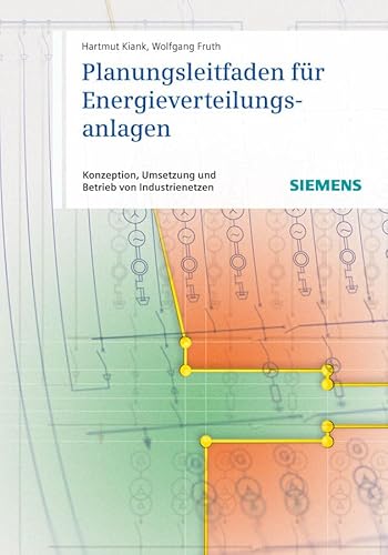 Planungsleitfaden für Energieverteilungsanlagen: Konzeption, Umsetzung und Betrieb von Industrienetzen Planungsleitfaden für Energieverteilungsanlagen: Konzeption, Umsetzung und Betrieb von Industrienetzen