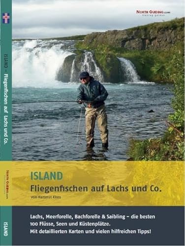 Island - Fliegenfischen auf Lachs & Co.: Lachs, Meerforelle, Bachforelle & Saibling - die besten 100 Flüsse, Seen und Küstenplätze.