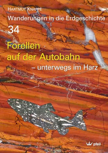 Forellen  auf der Autobahn: – unterwegs im Harz – (Wanderungen in die Erdgeschichte) von Pfeil, Dr. Friedrich