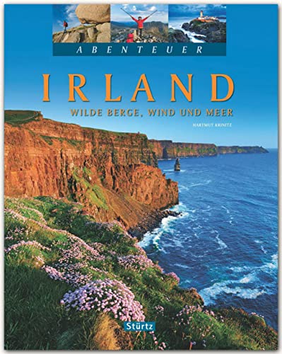 Abenteuer IRLAND - Wilde Berge, Wind und Meer - mit über 230 Bildern: Ein hochwertiger Bildband mit über 230 Bildern auf 128 Seiten - STÜRTZ Verlag von Stürtz