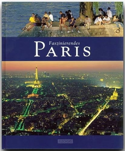 Faszinierendes PARIS - Ein Bildband mit über 100 Bildern - FLECHSIG Verlag: Ein Bildband mit über 105 Bildern auf 96 Seiten (Faszination)