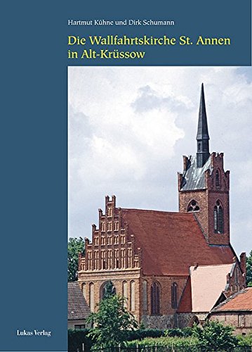 Die Wallfahrtskirche St. Annen in Alt-Krüssow von Lukas Verlag für Kunst- und Geistesgeschichte