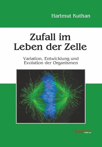 Zufall im Leben der Zelle: Variation, Entwicklung und Evolution der Organismen von Engelsdorfer Verlag